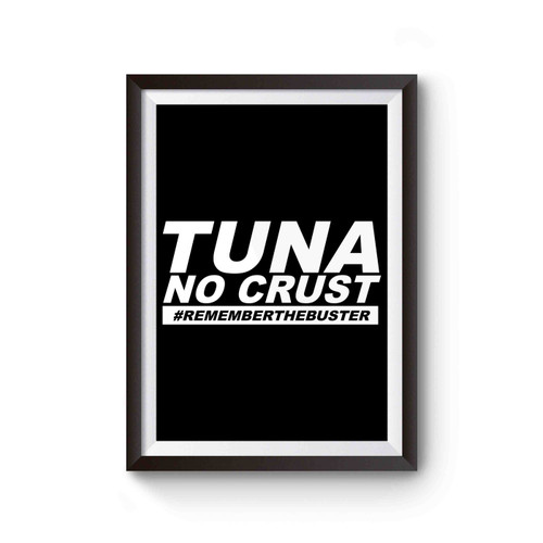 Tuna No Crust Remember The Buster Poster
