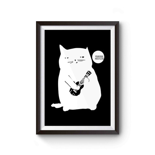 Ukulele Cat Says Your Dog Has Fleas Poster