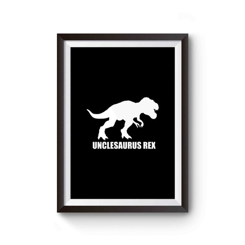 Unclesaurus Rex Uncle To Be T- Rex Best Uncle Funny Saying Cool Gift Poster