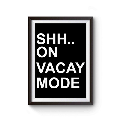 Vacay Mode Vacation Shh On Vacay Mode Poster