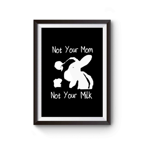 Vegan Not Your Mom Not Your Milk Animal Cow Animal Rights Poster