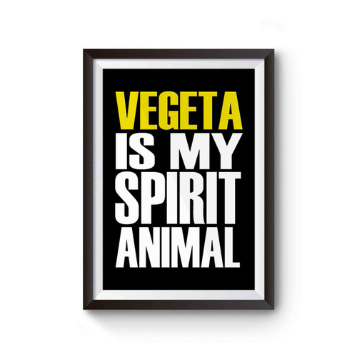 Vegeta Is My Spirit Animal Poster