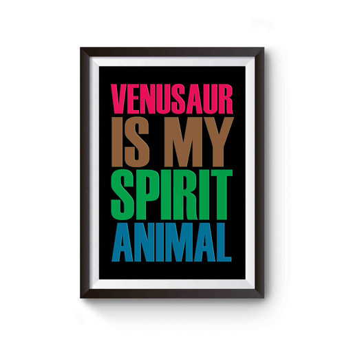Venasaur Is My Spirit Animal Poster