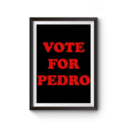 Vote For Pedro Napoleon Dynamite Vote Pedro Cover Inspired Poster