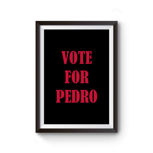 Vote For Pedro Poster