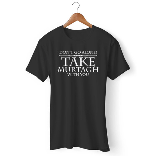 Dont Go Alone Take Mustagh With You Men T Shirt