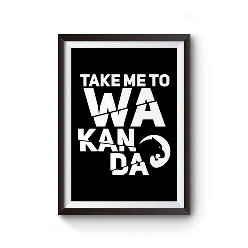 Wakanda Take Me To Wakanda Poster