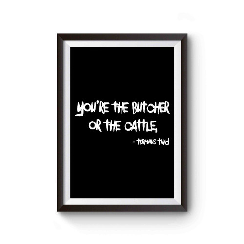 Walking Dead You're The Butcher Or The Cattle Poster