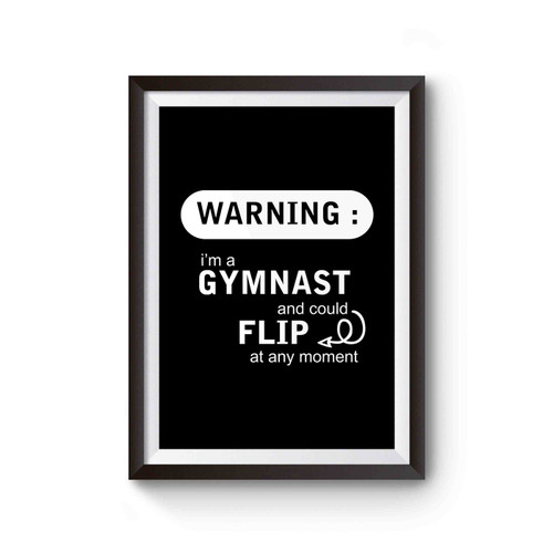 Warning I'm A Gymnast And Could Flip At Any Moment Love Gymnastics Poster