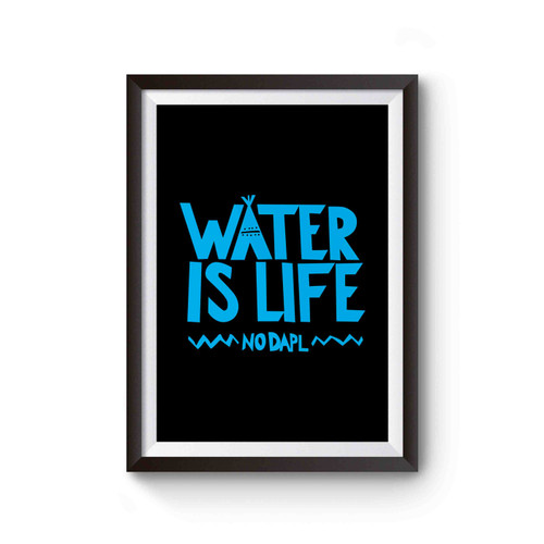 Water Is Life No Dakota Access Pipeline Inspired Poster