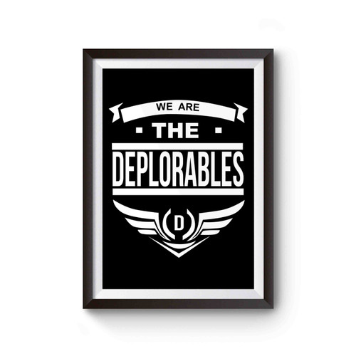 We Are The Deplorables Donal Trump For President Deplorable Poster