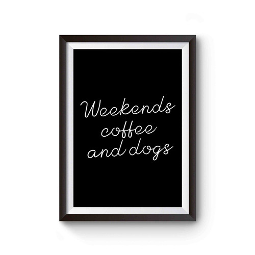 Weekend Coffee And Dogs Funny Dog Poster