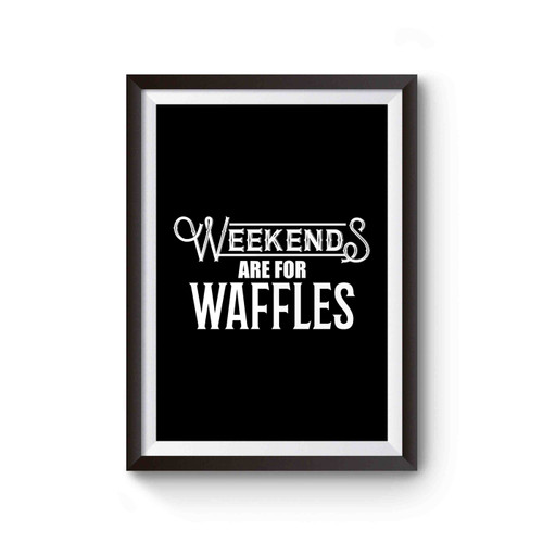 Weekends Are For Waffles Breakfast Brunch Poster