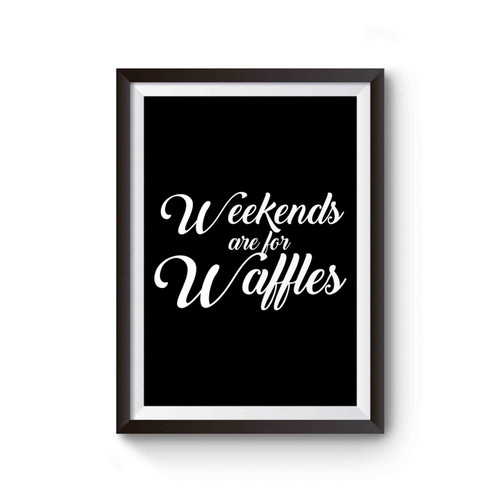Weekends Are For Waffles Food Foodie Breakfast Brunch Poster