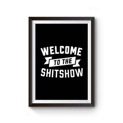 Welcome To The Shitshow Poster