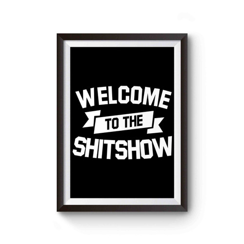 Welcome To The Shitshow Inspired Poster