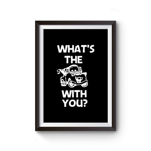 What's The Mater With You Cars Truck Poster