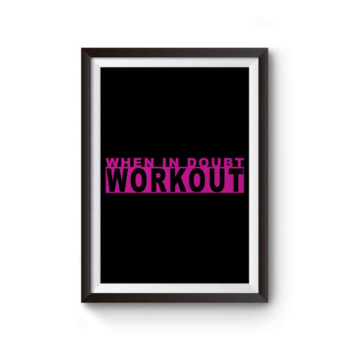 When In Doubt Workout Workout Gym Funny Workout Inspirational Poster