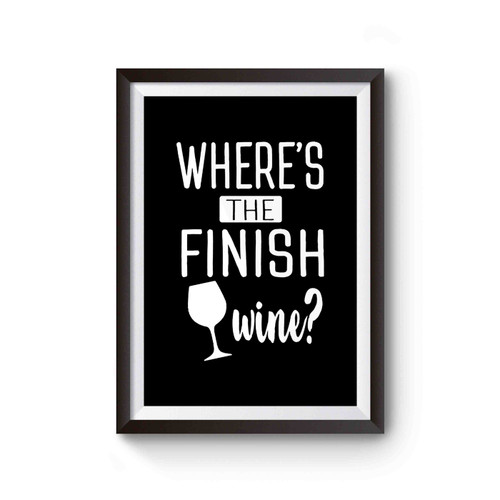 Wheres The Finish Wine Run Now Wine Later Running Poster
