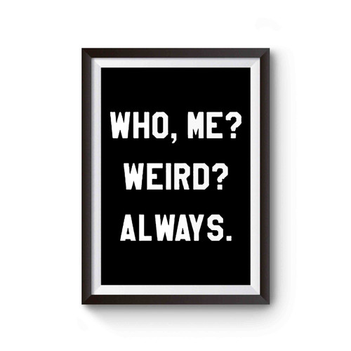 Who Me Weird Always Funny Poster
