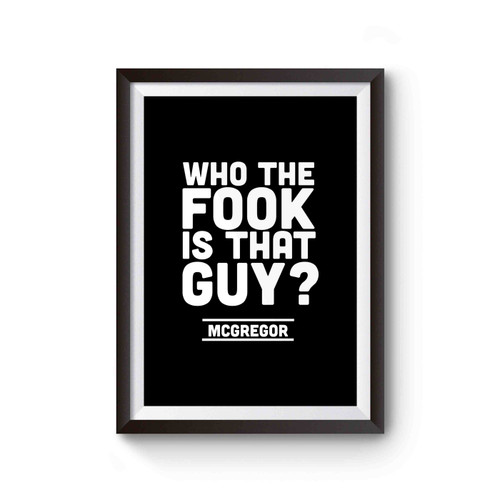 Who The Fook Is That Guy Quote Mcgregor Vs Alvarez Poster