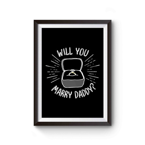 Will You Marry Daddy Proposal Will You Marry Me Marry My Daddy Engagement Poster