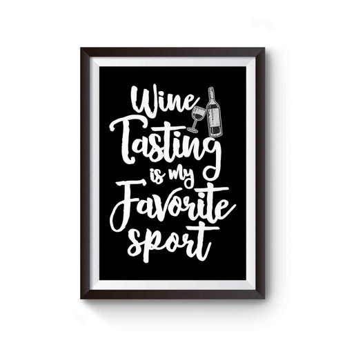 Wine Tasting Is My Favorite Sport Poster