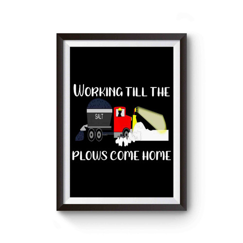 Winter Until The Plows Come Home Snow Plow Driver Poster