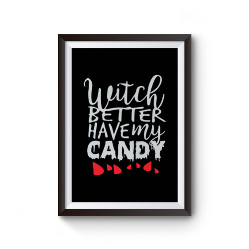 Witch Better Have My Candy Cute Halloween Inspired Poster