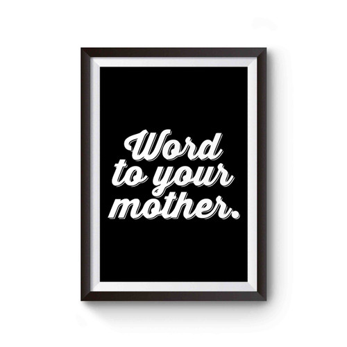 Word To Your Mother Inspired Poster