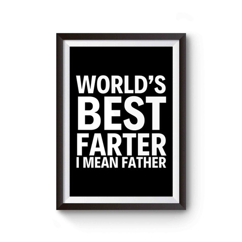 World's Best Farter I Mean Father Fathers Day Best Dad Poster