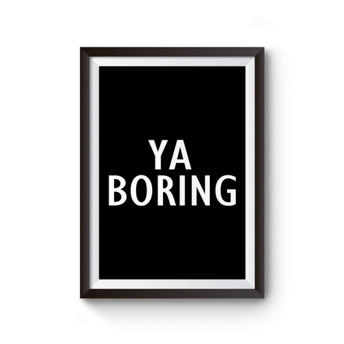 Ya Boring Poster