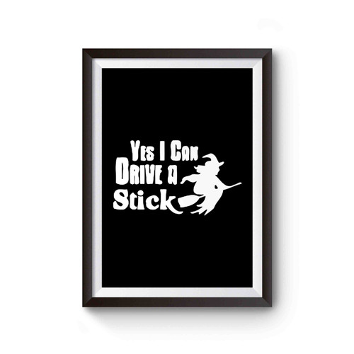Yes I Can Drive A Stick Funny Halloween Poster