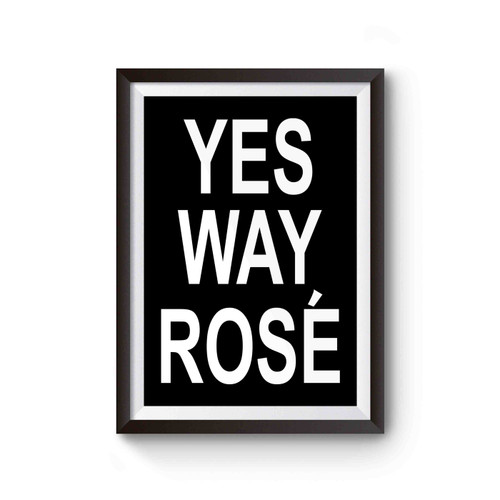 Yes Way Rose Poster