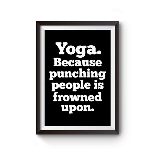 Yoga Because Punching People Is Frowned Upon Poster