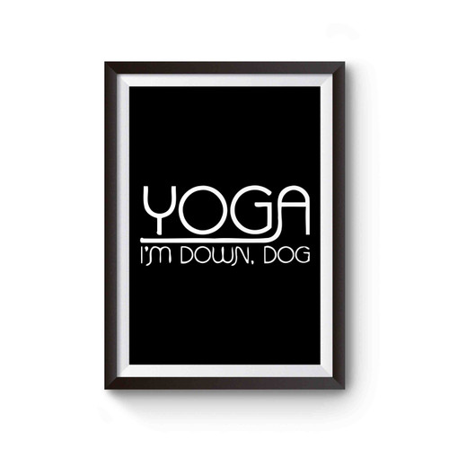 Yoga I'm Down Dog Funny Poster