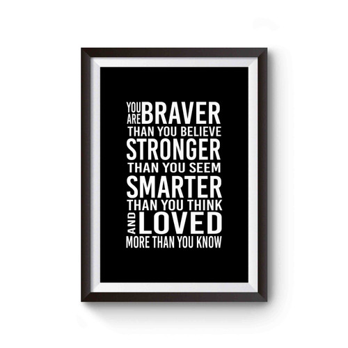 You Are Braver Than You Believe Stronger Than You Seem Quote Poster