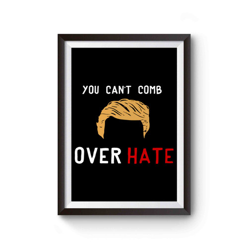 You Can't Comb Over Hate Poster