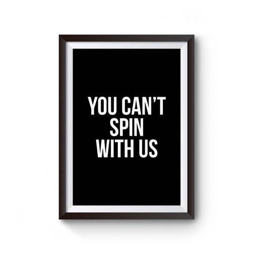 You Can't Spin With Us Inspired Poster