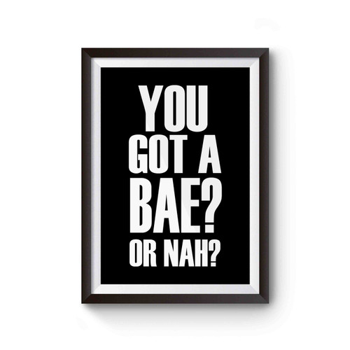 You Got A Bae Or Nah Poster