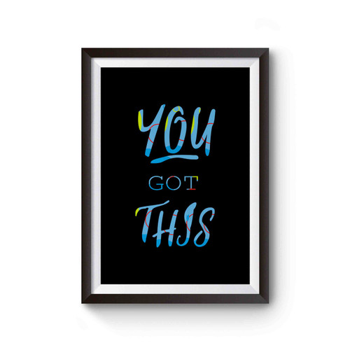 You Got This Quote Poster