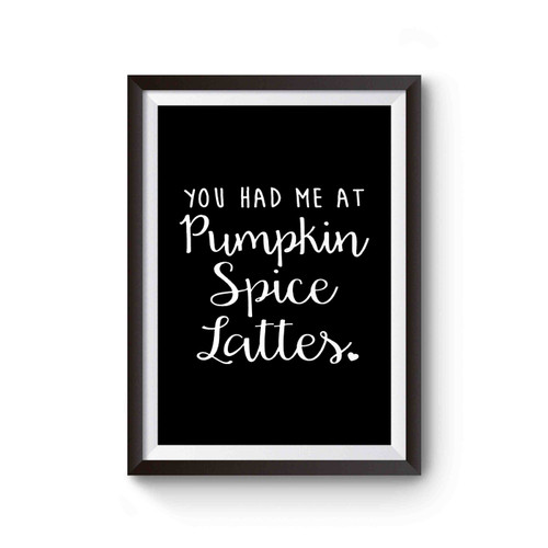 You Had Me At Pumpkin Spice Lattes Cute Latte Pumpkin Spice Psl 2 Poster