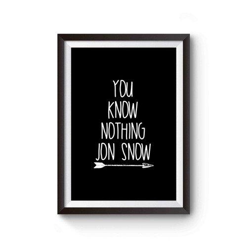 You Know Nothing Jon Snow Jon Snow Game Of Thrones Arrow Poster