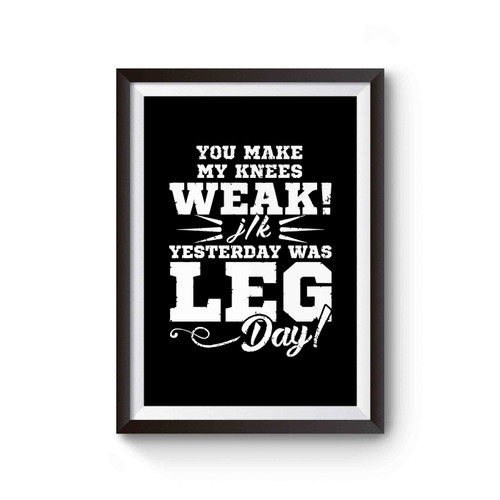 You Make My Knees Week Jk It Was Leg Day Poster