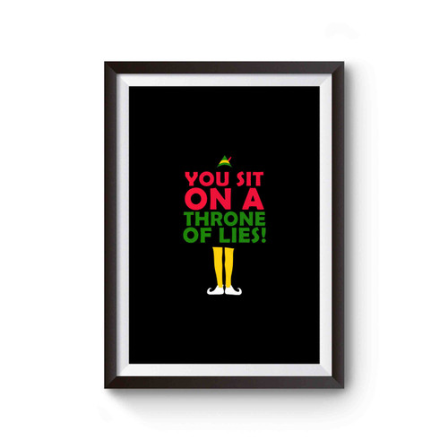 You Sit On A Throne Of Lies Buddy The Elf Funny Gift Xmas Present Holiday Film Movie Elf Quote Poster