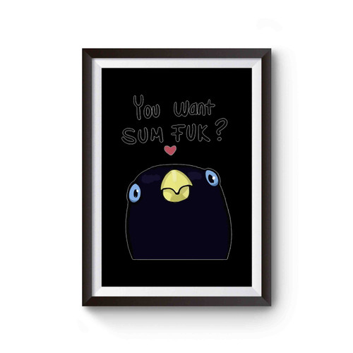 You Want Sum Fuk Bird Poster