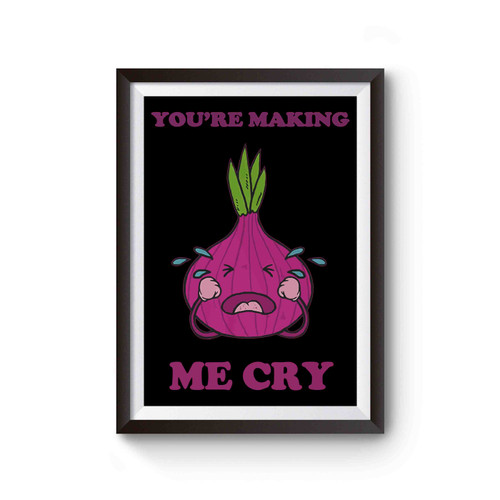 You're Making Me Cry Funny Cutting Onion Poster