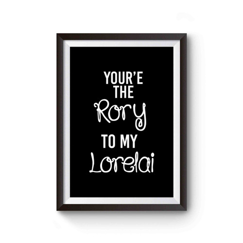 You're Rory To My Loreliai Gilmore Girls Rory And Lorelai Matching 1 Poster