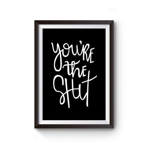 You're The Shit Funny Saying Slogan Poster