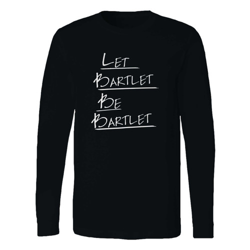 This classic fit West Wing Let Bartlet Be Bartlet Long Sleeve Shirt is casually elegant and very comfortable. With fine quality print to make one stand out, it's a perfect fit for every occasion.
